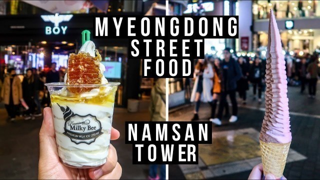 'Delicious Street Food in Myeongdong 명동 and N Seoul Tower 남산서울타워 - vlog #014'