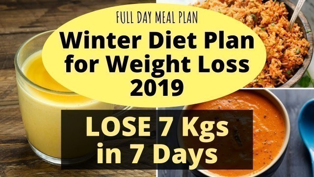 'Full Day Diet/Meal Plan for Winter | Weight Loss Diet Plan for Winter - 2019 | Lose 7 Kgs in 7 Days'