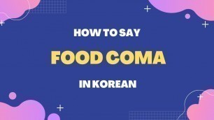 'How to Say \"Food Coma\" in Korean? | Korean Words'