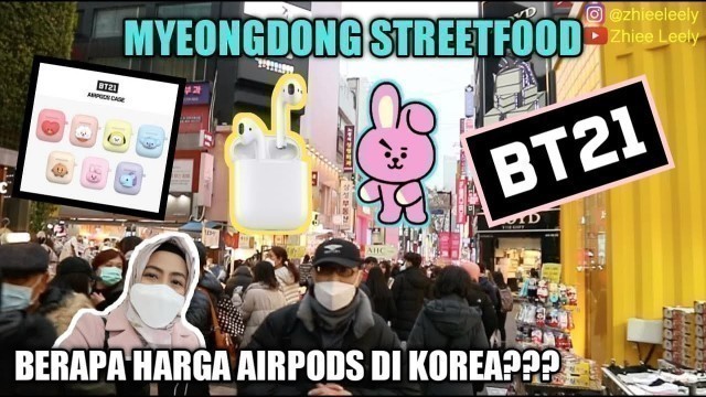 'MYEONGDONG STREETFOOD SEOUL, KOREA | NYARI AIRPODS DI MYEONGDONG'