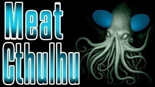 'Meat Cthulhu - Epic Meal Time'