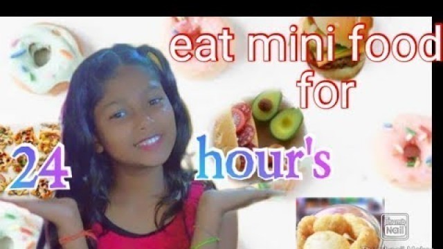 'Eat  Mini food for 24 hours'