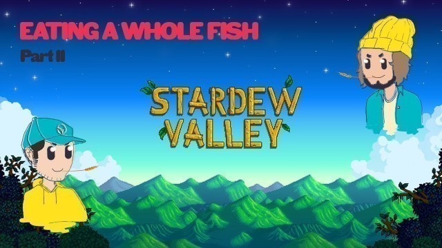 'Stardew Valley Part 11: EATING A WHOLE FISH IN OUR ROOM'