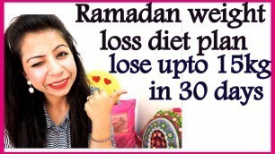 'Ramadan Weight Loss Diet Plan | How to Lose Weight Fast in Ramadan 15 Kg in 30 Days | Fat to Fab'