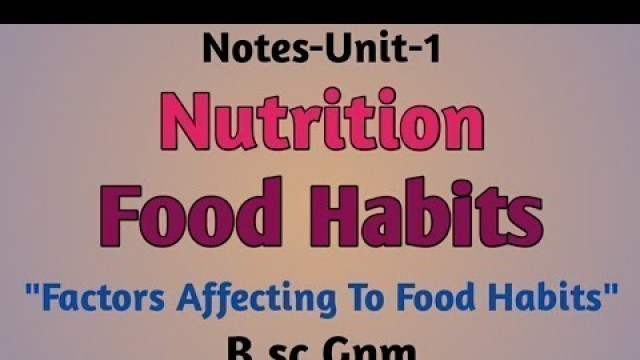 'Notes- Nutrition- Food Habits, \"Factors Affecting To Food Habits\".B.sc,Gnm'