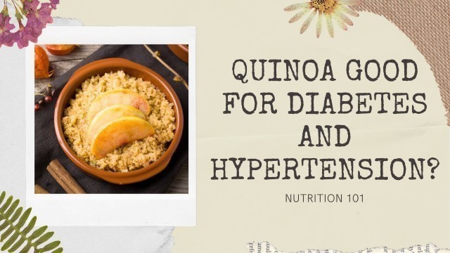 'QUINOA THE SUPER FOOD|NUTRITION 101| IS IT GOOD FOR DIABETIC AND HYPERTENSIVE PATIENTS?'