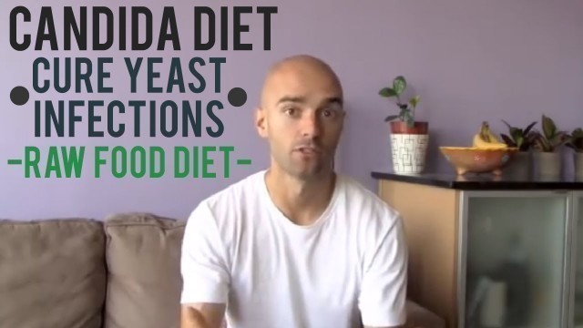 'Candida Diet | Cure Yeast Infections | Raw Food Diet'