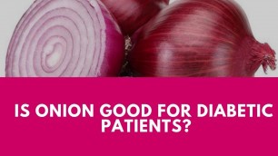 'Is Onion Good For Diabetic Patients?'