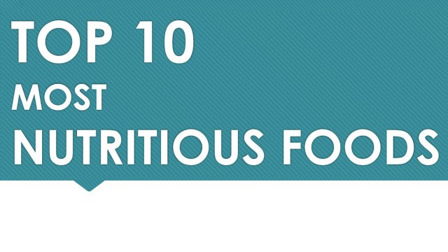 'Top 10 Most Nutritious Foods - Foods high in Nutrition - Benefits of Wellness'