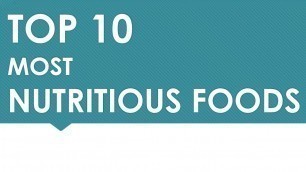 'Top 10 Most Nutritious Foods - Foods high in Nutrition - Benefits of Wellness'