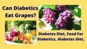 'Can Diabetics Eat Grapes | Diabetes Diet | Food For Diabetics | diabetic diet | best fruits to eat,'