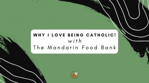 'Why I Love Being Catholic with The Mandarin Food Bank'