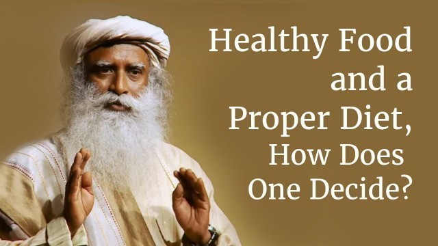 'Healthy Food and a Proper Diet, How Does One Decide? | Sadhguru'