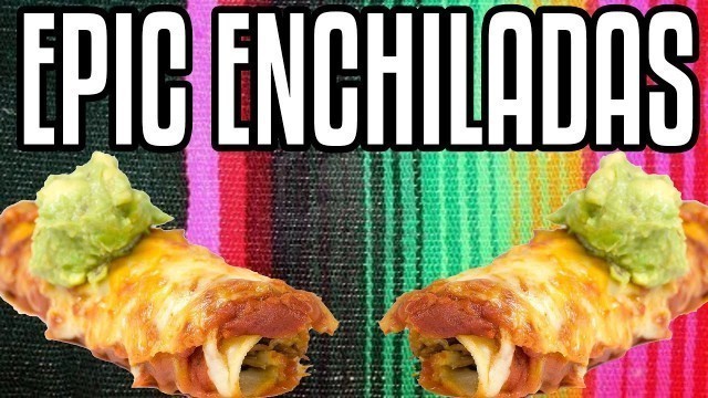 'Epic Enchiladas - Epic Meal Time'