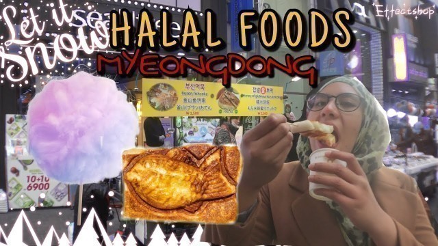 'TRYING HALAL KOREAN STREET FOODS IN MYEONGDONG, SEOUL ( WINTER SEASON)'