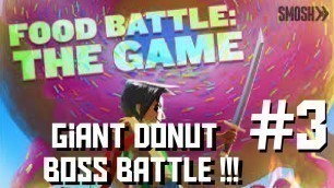 'Food Battle The Game : Episode 3 : giant donut boss'