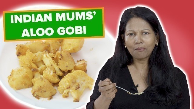 'Indian Mums Try Other Indian Mums\' Aloo Gobi'