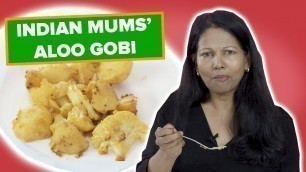 'Indian Mums Try Other Indian Mums\' Aloo Gobi'