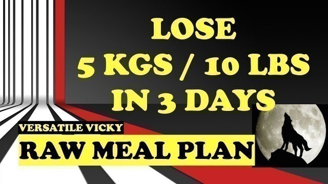 'Lose Weight Fast / Lose 5 Kgs in 3 Days / Lose 10 Lbs in 3 Days / Raw Meal Plan'