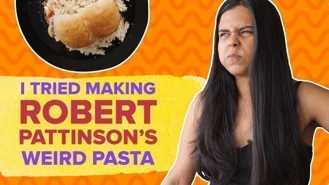 'I Tried Making Robert Pattinson\'s Weird Pasta Recipe | BuzzFeed India'