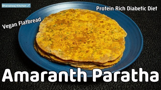 'amaranth paratha recipe | protein rich diabetic diet | gluten free vegan flatbread recipe'