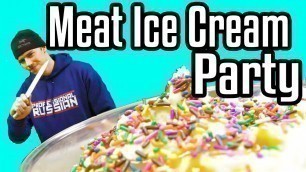 'Meat Ice Cream Party - Epic Meal Time'