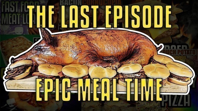 'The Last Episode of Epic Meal Time'