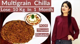 'Multigrain Chilla For Weight Loss | Lose 10 Kg In 1 Month | Healthy Recipe | Breakfast Recipe'