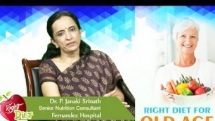 'Right Diet || Diet Tips for Old Age || By Dr P. Janaki Srinath, Nutritionist'