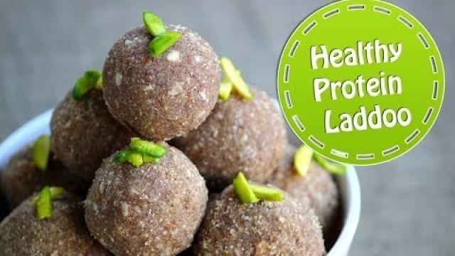 'Protein Laddu - very healthy & tasty nutritious ladoo recipe'