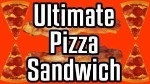 'Ultimate Pizza Sandwich - Epic Meal Time'