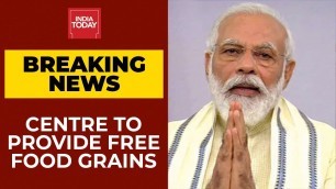 'Centre To Provide 5 Kg Free Food Grains To 80 Crore Citizens Under PM Garib Kalyan Ann Yojana'