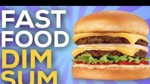 'Fast Food Dim Sum - Epic Meal Time'