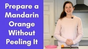 'Easiest Way to Cut & prep a Mandarin Orange for Babies, Toddlers, & Kids'