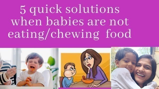 '5 quick solutions when babies are not eating/chewing  food/solid food | Jab baccha khanna nahi khata'