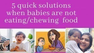 '5 quick solutions when babies are not eating/chewing  food/solid food | Jab baccha khanna nahi khata'