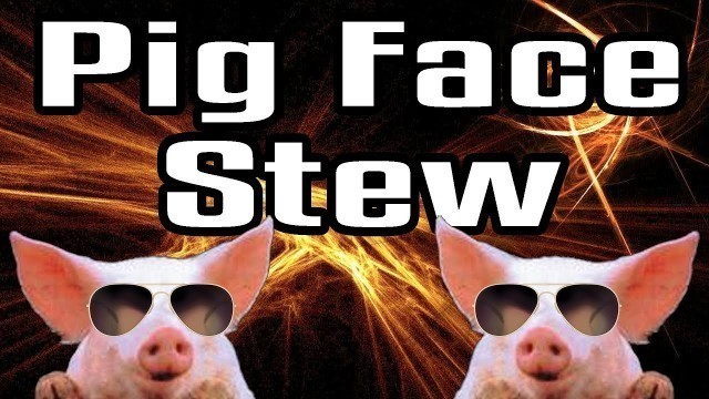 'Pig Face Stew - Epic Meal Time'