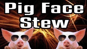 'Pig Face Stew - Epic Meal Time'