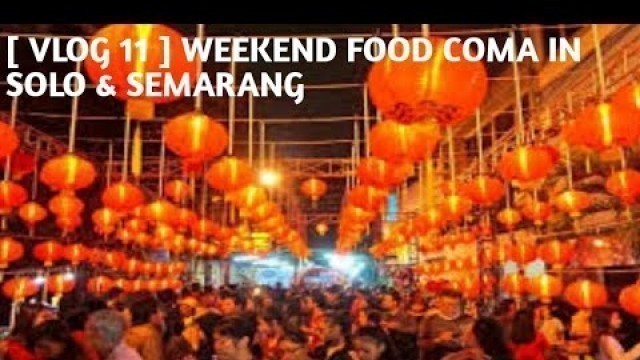 '[  VLOG 11 ] WEEKEND FOOD COMA IN JAWA TENGAH #SOLO #SEMARANG'