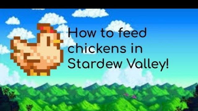 'How to feed chickens in Stardew Valley'