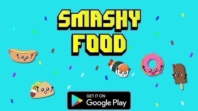 'SMASHY FOOD |  Available for Free on the Google Play Store and IOS'