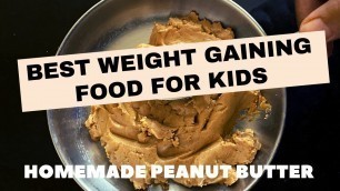 '#shorts| Best Weight Gaining Food For Babies & Older Kids| Peanut Butter For Kids'