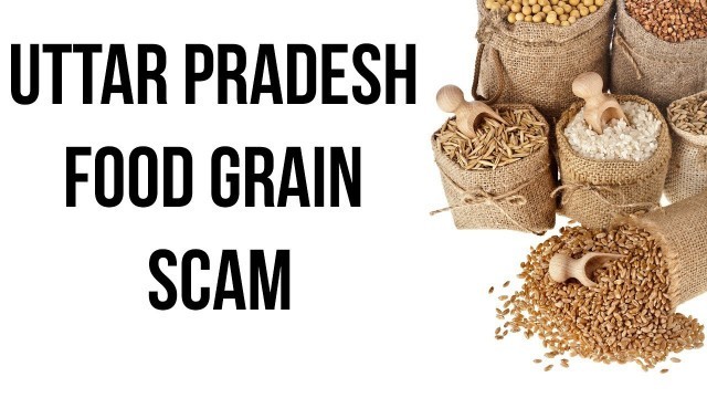 'Uttar Pradesh Food Grain Scam, Illegal sales of Rs 3500 crore worth subsidized food grain in market'