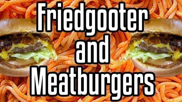 'Friedgooter and Meatburgers - Epic Meal Time'