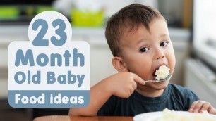 'Food Ideas for 23 Month Old Baby'