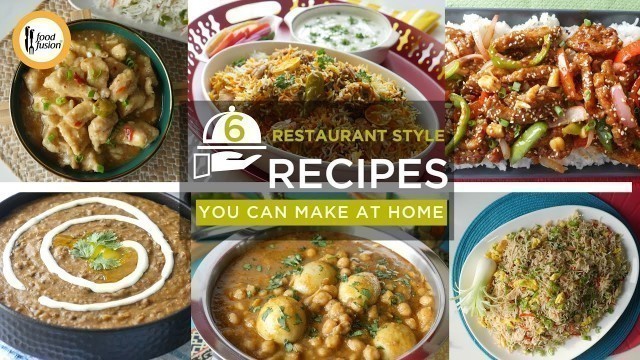 '6 Restaurant style recipes you can make at home By Food Fusion'