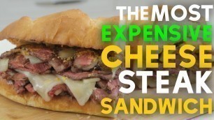 'MOST expensive CHEESESTEAK SANDWICH'