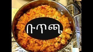 'Ethiopian Food Buticha ** ለፆም፣ ለፍስክ**'