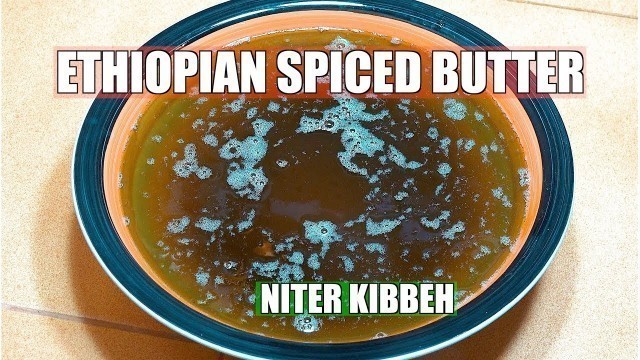 'Ethiopian Spiced Butter - NITER KIBBEH - How to make Ethiopian Butter - Ethiopian Ghee - Ghee Recipe'