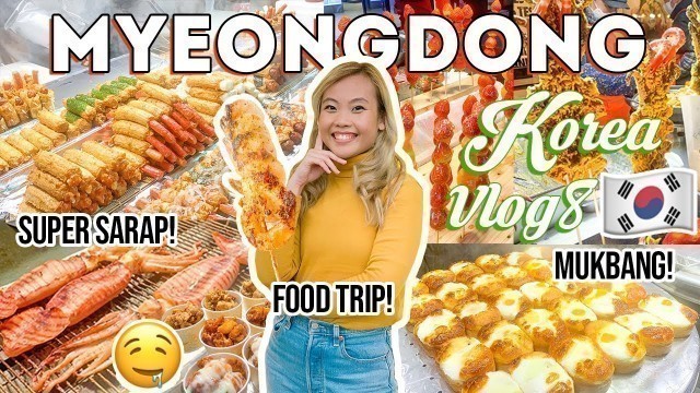 'MYEONGDONG STREET FOOD! Korea Travel Vlog 8! Food Trip and Mukbang! Must Try Sa Sobrang Sarap!'